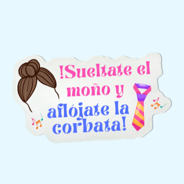 Sueltate el moño, Y aflojate la corbata! Pegatina/ Sticker